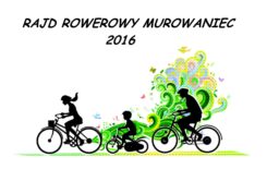 Więcej o: Rajd Rowerowy Murowaniec 2016 – zapisy